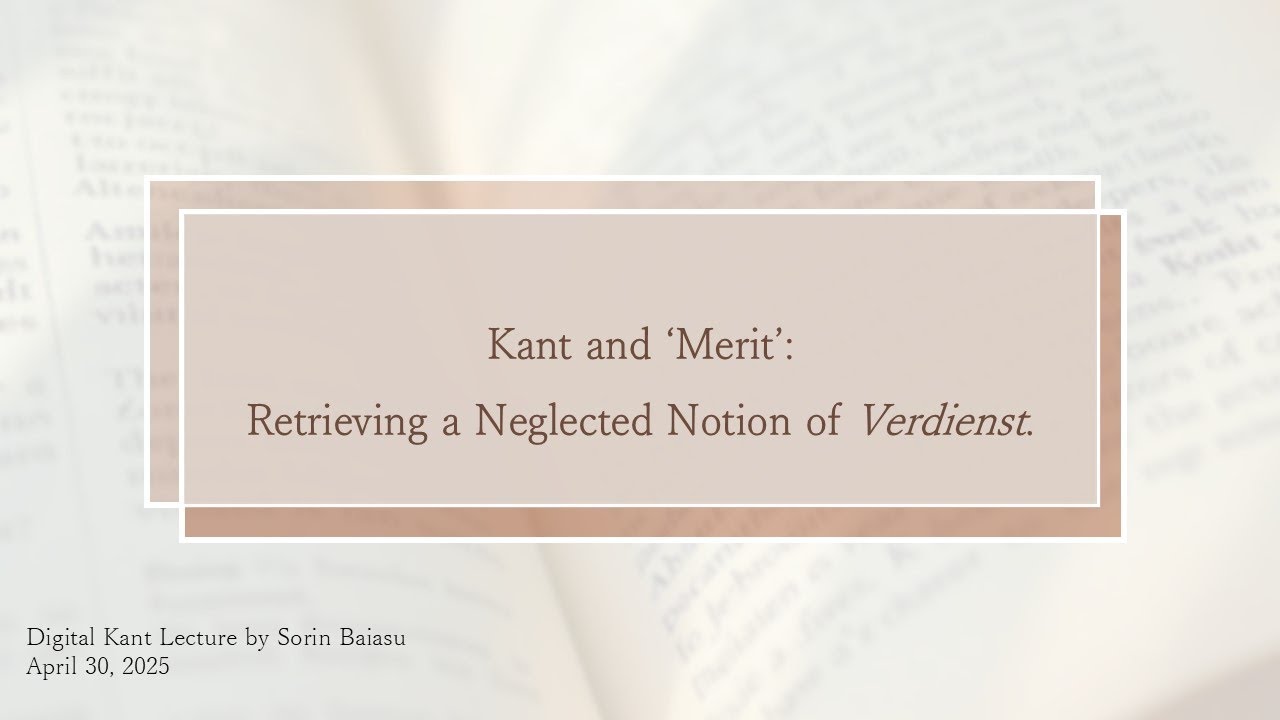 Sorin Baiasu: Kant and 'Merit'. Retrieving a Neglected Notion of Verdienst