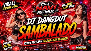 DJ Sambalado 2026 🎧 Full Bass Remix Terbaru | DJ NAVI REMIX l Viral Jedag Jedug nonstop 