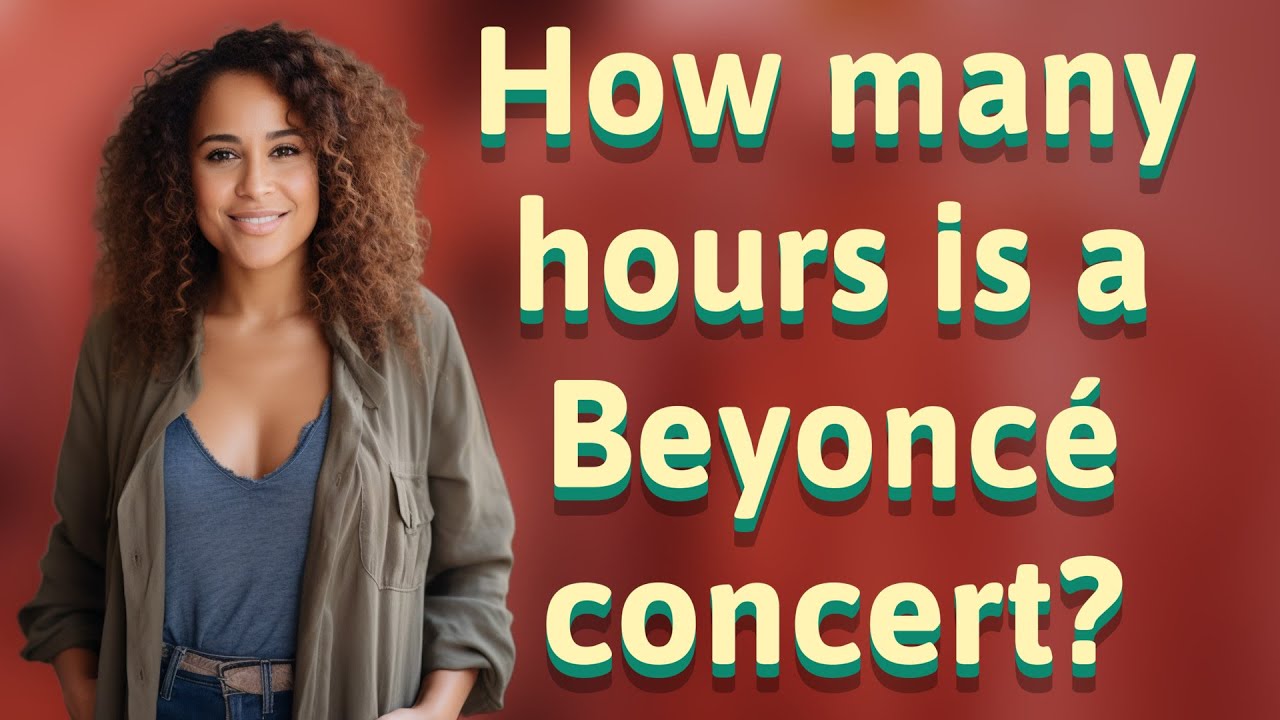 How many hours is a Beyoncé concert? - YouTube
