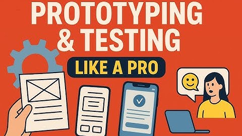 Everything about Prototyping & Testing - From Sketch to Real User Feedback