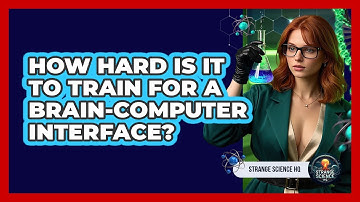 How Hard Is It To Train For A Brain-Computer Interface? - Strange Science HQ