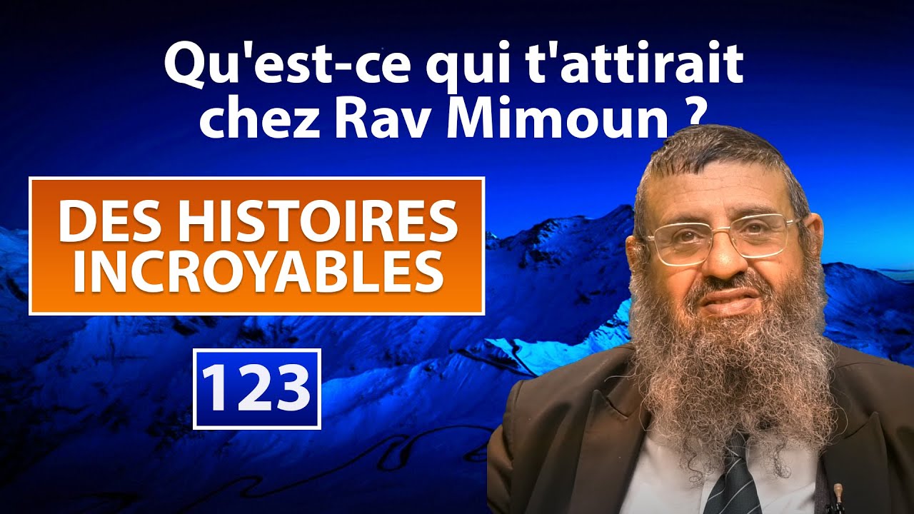 DES HISTOIRES INCROYABLES 123 - Qu'est-ce qui t'attirait chez Rav Mimoun ? - Rav Itshak Attali