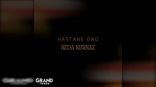 Seda Kurnaz - Hastane Önü