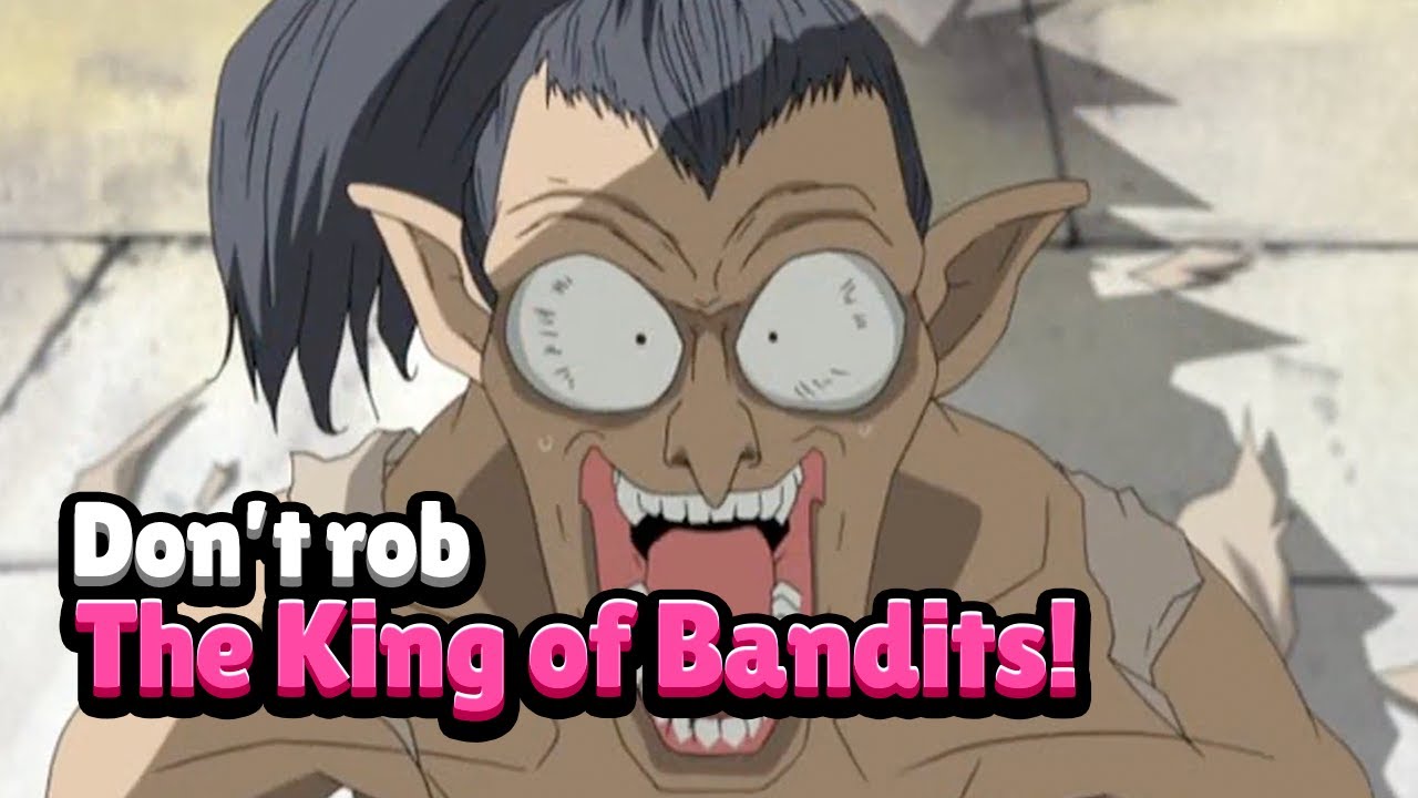 Do not rob the king of bandits!!! 