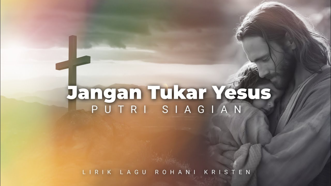Jangan Tukar Yesus - Putri Siagian (Lirik)