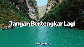Download lagu SLOW REMIX | JANGAN BERTENGKAR LAGI (DJ Night Rmx)