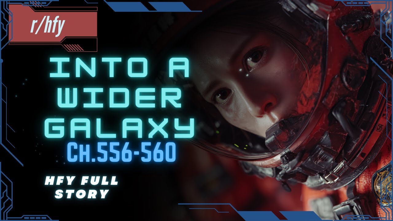 OOCS - Into A Wider Galaxy | Ch.556-560 - HFY Humans are Space Orcs Reddit Story