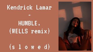 kendrick lamar - HUMBLE. (WELLS remix) *𝙨𝙡𝙤𝙬𝙚𝙙* | b*tch, be humble (hol' up) sit down, be humble