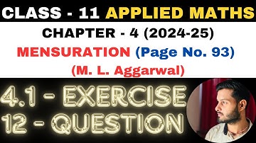 12 Question Exercise 4.1 l Chapter 4 l MENSURATION l Class 11th Applied Maths l M L Aggarwal 2024-25