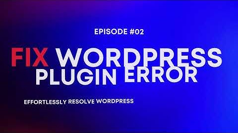 How to Quickly Fix WordPress Plugin Errors - Ultimate Guide