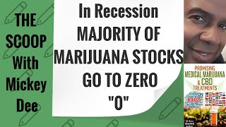IN RECESSION MAJORITY OF MARIJUANA STOCKS WILL GO TO ZERO- THE SCOOP