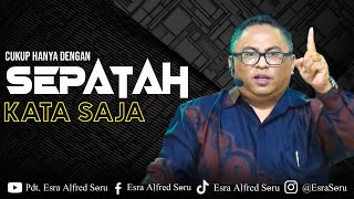 Pdt. Esra Soru : CUKUP HANYA DENGAN SEPATAH KATA