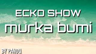 Ecko show:lirik lagu murka bumi