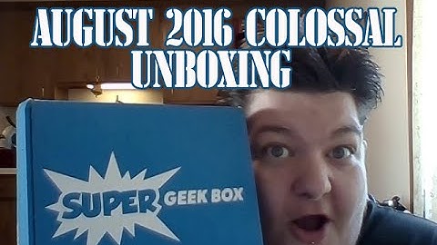 Super Geek Box Unboxing August 2016 Colossal