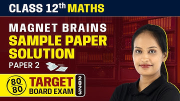Magnet Brains Sample Paper Solution 2022-23 | Class 12 Maths (Paper 2)