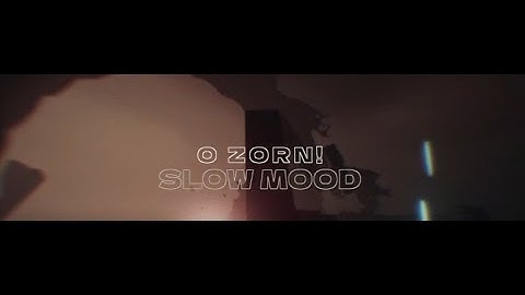O ZORN! - Slow Mood - (Official Video)