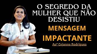 O Segredo da Mulher que Não Desistiu /Apª Cejanne Rodrigues/  Mensagem Impactante
