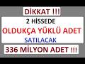 DİKKAT !!! 2 HİSSEDE OLDUKÇA YÜKLÜ ADET SATILACAK 336 MİLYON ADET !!! BIST BORSA PARA ŞİRKET COIN