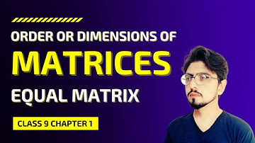 Order or Dimensions of a Matrices and Equal Matrix || Class 9 Maths || Chapter 1 || Matrices | Lec 2