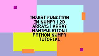 Famous INSERT FUNCTION IN NUMPY | 2D ARRAYS | ARRAY MANIPULATION | PYTHON NUMPY TUTORIAL Net Worth