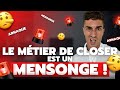 Le mtier de closer est un mensonge 