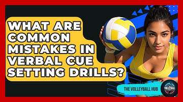 What Are Common Mistakes In Verbal Cue Setting Drills? - The Volleyball Hub