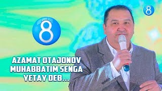 Azamat Otajonov - Muhabbatim senga yetay deb