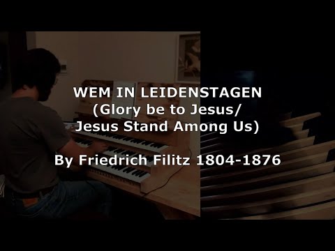 WEM IN LEIDENSTAGEN (Glory be to Jesus/Jesus Stand Among Us) - Pipe Organ Hymn