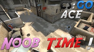 NOOB TIME - CS : GO ACE #1