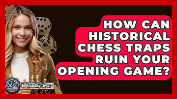 How Can Historical Chess Traps Ruin Your Opening Game? - The Board Game Xpert