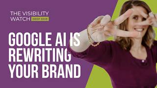 Google AI Is Rewriting Your Brand | The Visibility Watch Deep Dive | Ep.1