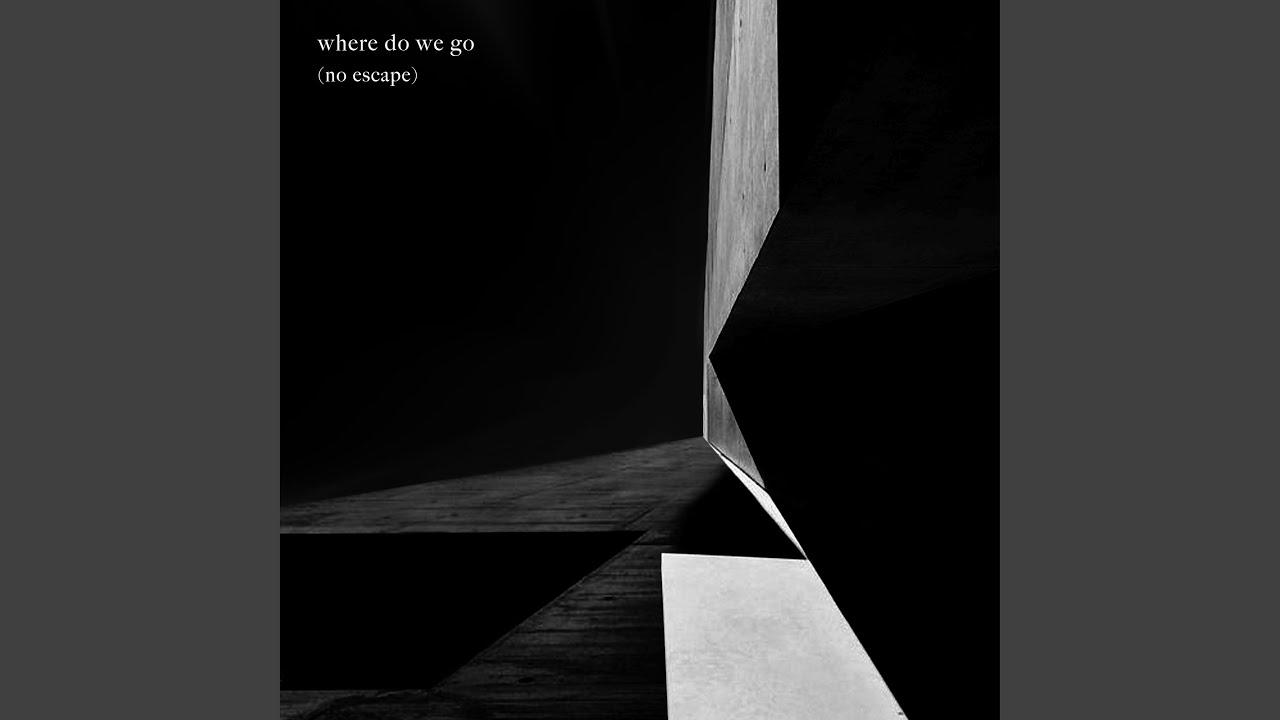 Watch Where Do We Go (No Escape) on YouTube Watch Where Do We Go (No Escape) on YouTube