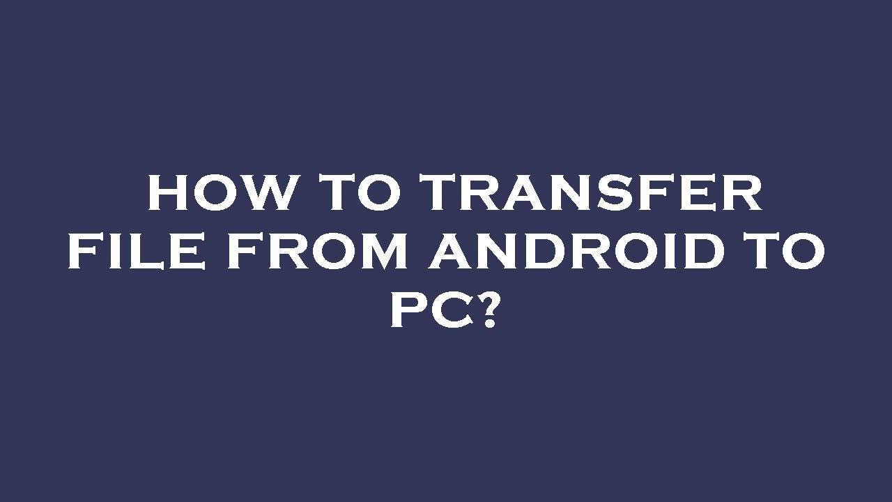 How To Transfer File From Android To Pc YouTube How To Transfer File From Android To Pc YouTube