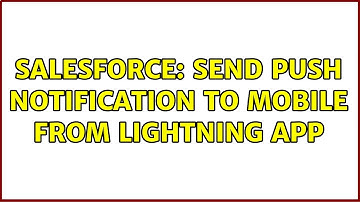 Salesforce: Send push notification to mobile from lightning app (2 Solutions!!)