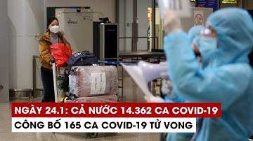 Ngày 24/1: Cả nước 14.362 ca Covid-19, 36.331 ca khỏi | Hà Nội 2.801 ca | TP.HCM 97 ca