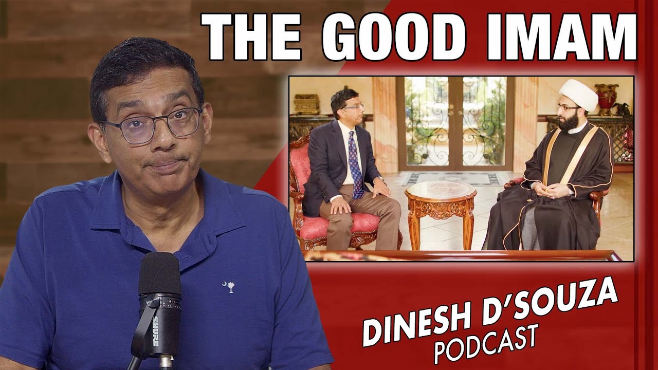 THE GOOD IMAM Dinesh D’Souza Podcast Ep1121