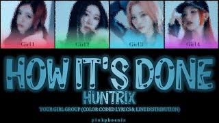 [Your girl group - 4 members] ☾ HOW IT'S DONE BY HUNTRIX ☽ || LINE DISTRIBUTION & COLOR CODED LYRICS