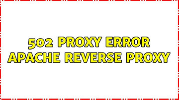 502 proxy error apache reverse proxy