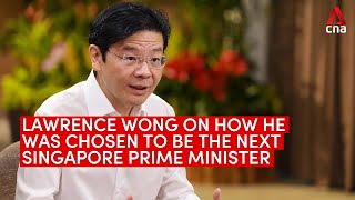 Lawrence Wong on how he was chosen to be the next Singapore Prime Minister