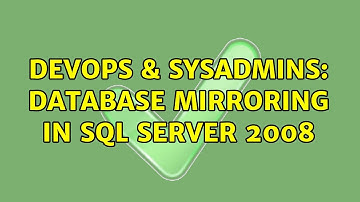 DevOps & SysAdmins: Database Mirroring in SQL Server 2008