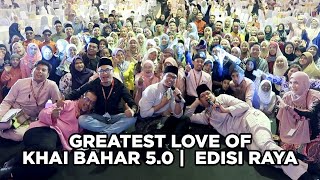 GREATEST LOVE OF KHAI BAHAR 5.0 | EDISI RAYA