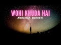 Wohi khuda hai lyrics  abdullah qureshi  dope lyrics urdu