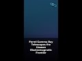 Fermi Gamma Ray Telescopes the Unseen Electromagnetic Frontier