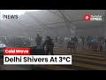 Delhi Weather: Cold Wave In Northern India, Delhi Wakes Up At 3° Celsius Temperature | Weather News