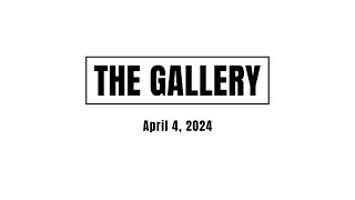 The Gallery - April 4, 2024