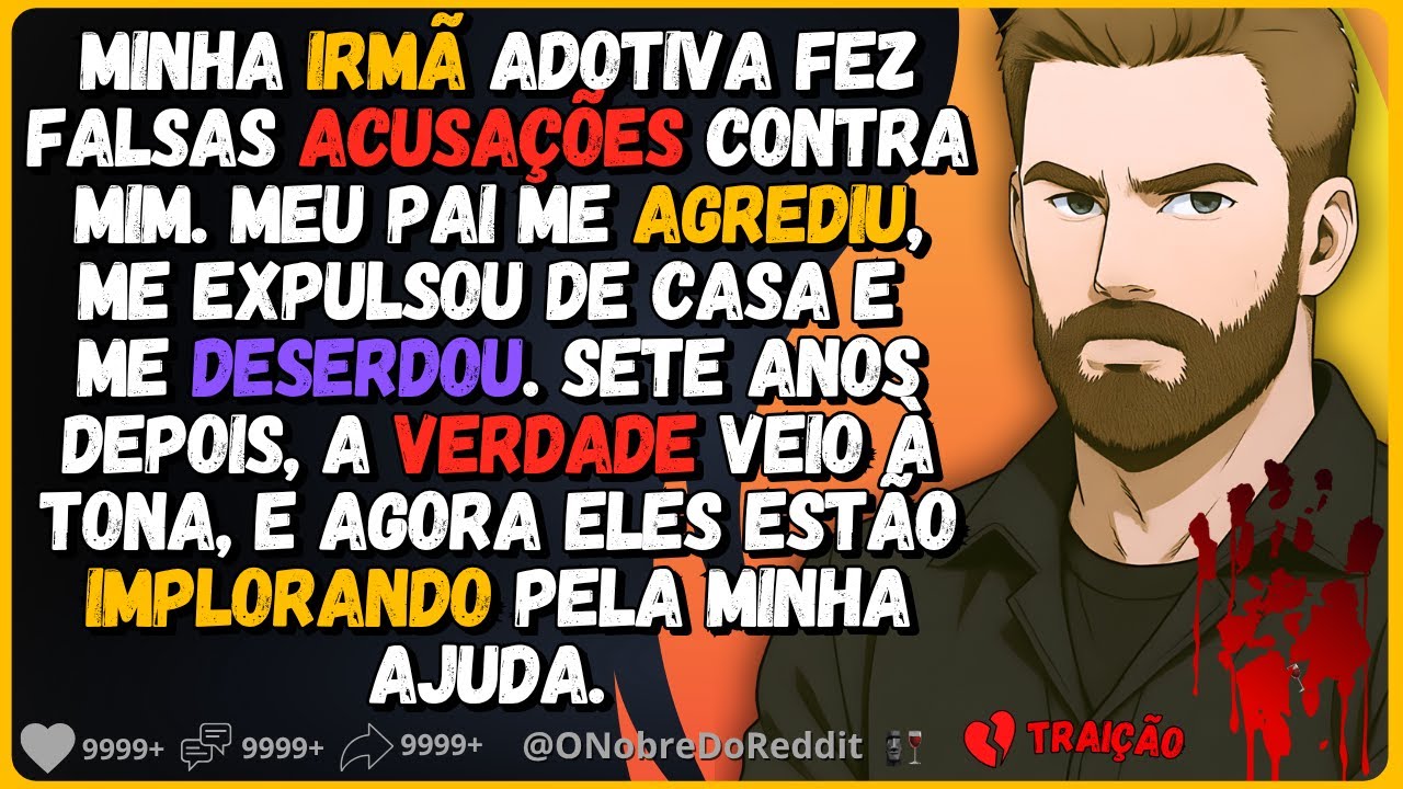 🗿🍷Minha irmã adotiva fez falsas acusações contra mim. Fui agredido e deserdado. 7 anos depois...