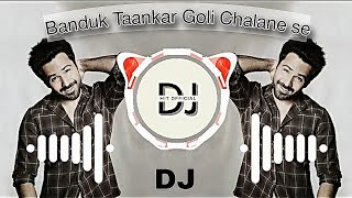 MUKABALA || BANDUK TAANKAR GOLI CHALANE SE 💥 || DJ REMIX ||
