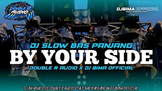 DJ DOUBLE R AUDIO BY YOUR SIDE SLOW BAS PANJANG || FROM DJ BIMA  