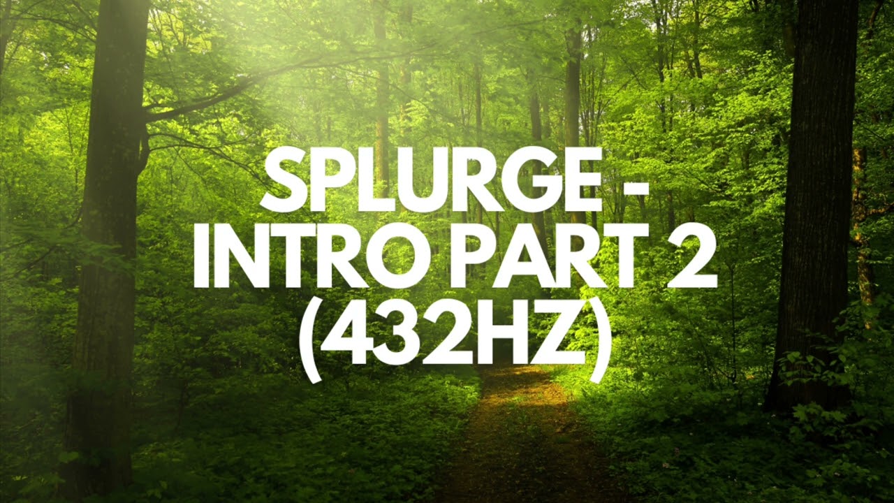 Splurge - Intro Part 2 (432Hz)