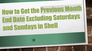 How to Get the Previous Month End Date Excluding Saturdays and Sundays in Shell